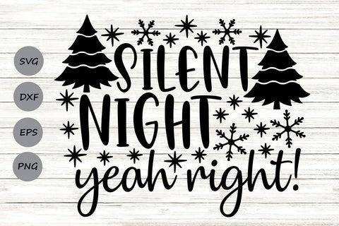 Silent Night Yeah Right| Funny Christmas SVG Cutting Files. SVG CosmosFineArt 