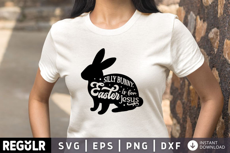 Silly bunny, easter is for jesus SVG SVG Regulrcrative 