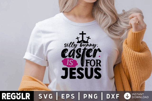 Silly bunny, easter is for jesus SVG SVG Regulrcrative 