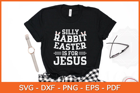 Silly Rabbit Easter Is For Jesus Easter Sunday Svg Png Dxf Digital Cutting File SVG Helal 