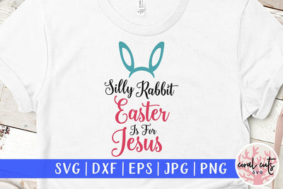 Silly Rabbit Easter Is For Jesus – Easter SVG EPS DXF PNG SVG CoralCutsSVG 