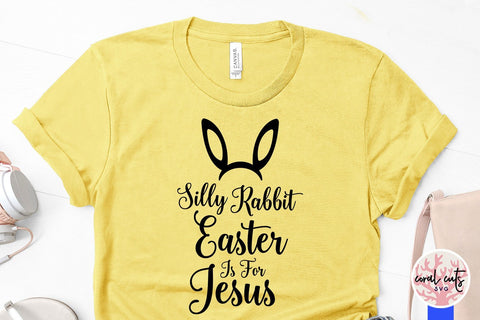 Silly Rabbit Easter Is For Jesus – Easter SVG EPS DXF PNG SVG CoralCutsSVG 