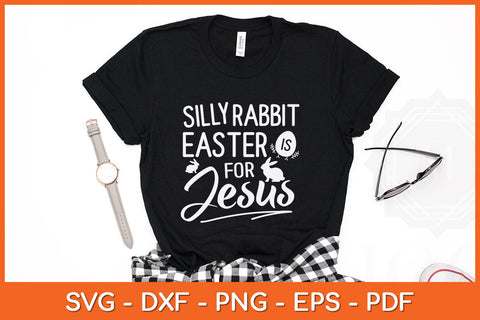 Silly Rabbit Easter Is For Jesus Kids Boys Girls Funny Svg Png Dxf Digital Cutting File SVG Helal 