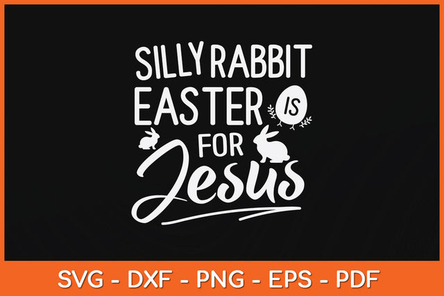 Silly Rabbit Easter Is For Jesus Kids Boys Girls Funny Svg Png Dxf Digital Cutting File SVG Helal 