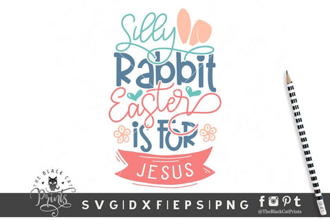 Silly Rabbit Easter is for Jesus | Kids Easter cut file SVG TheBlackCatPrints 
