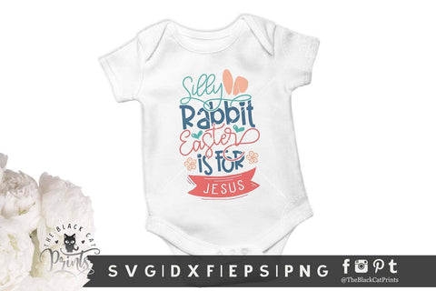 Silly Rabbit Easter is for Jesus | Kids Easter cut file SVG TheBlackCatPrints 