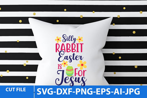 Silly Rabbit Easter is For Jesus SVG Cut File SVG BlackCatsMedia 