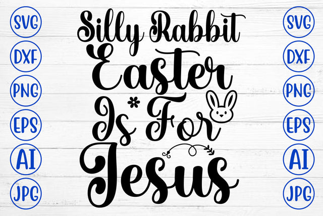 Silly Rabbit Easter Is For Jesus SVG Cut File SVG Syaman 