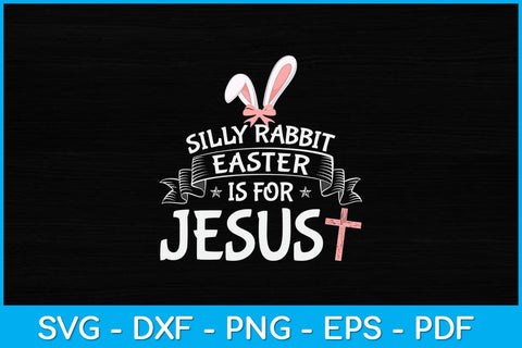 Silly Rabbit Easter Is For Jesus Svg Design SVG artprintfile 