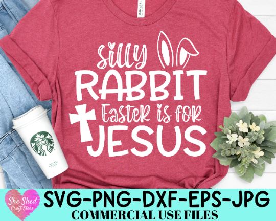 Silly Rabbit Easter is for Jesus SVG, Easter Svg, Christian Svg, Happy Easter Svg, Spring Svg, SVG She Shed Craft Store 