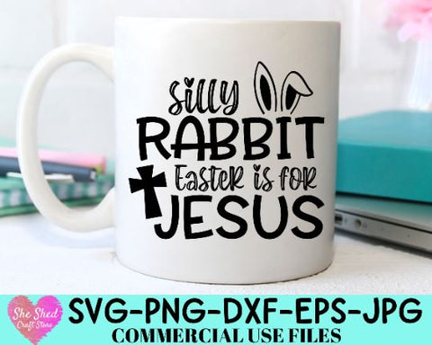 Silly Rabbit Easter is for Jesus SVG, Easter Svg, Christian Svg, Happy Easter Svg, Spring Svg, SVG She Shed Craft Store 
