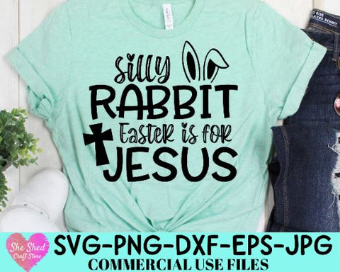 Silly Rabbit Easter is for Jesus SVG, Easter Svg, Christian Svg, Happy Easter Svg, Spring Svg, SVG She Shed Craft Store 