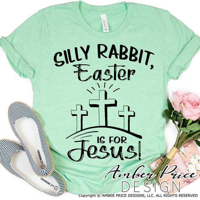 Silly Rabbit, Easter is for Jesus SVG | Easter SVG PNG DXF | Christian Kid's Easter SVG | He is Risen SVG | Resurrection Sunday shirt SVG file | Spring SVG | Amber Price Design SVG Amber Price Design 