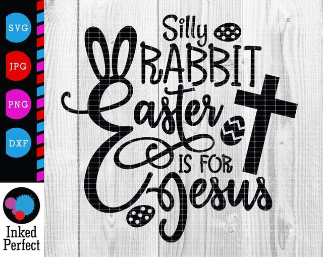 Silly Rabbit Easter Is For Jesus SVG Inked Perfect 