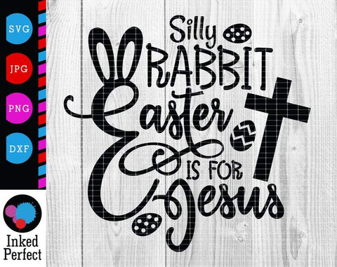 Silly Rabbit Easter Is For Jesus SVG Inked Perfect 