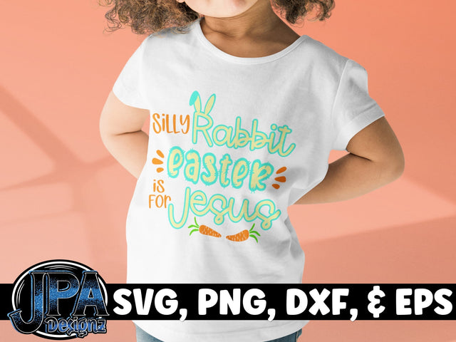 Silly Rabbit, Easter is for Jesus SVG JPA Designz 