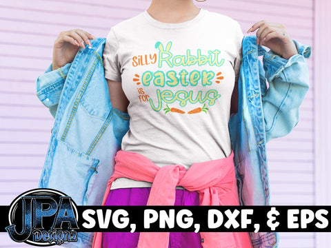 Silly Rabbit, Easter is for Jesus SVG JPA Designz 