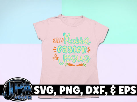 Silly Rabbit, Easter is for Jesus SVG JPA Designz 