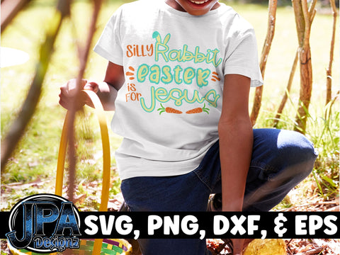 Silly Rabbit, Easter is for Jesus SVG JPA Designz 