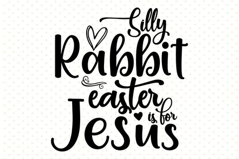 Silly Rabbit Easter Is For Jesus SVG orpitasn 