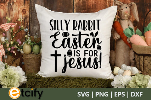 Silly rabbit easter is for jesus! SVG SVG etcify 