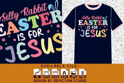 Silly Rabbit Easter Is For Jesus T-Shirt, Easter Day Typography Shirt, Rabbit Shirt, Easter Jesus Shirt Print Template Sketch DESIGN Depiction Studio 