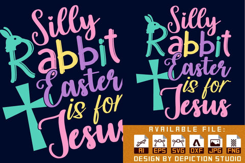 Silly Rabbit Easter Is For Jesus T-Shirt, Easter Typography T-Shirt, Easter Day Shirt, Easter Jesus T-Shirt Print Template Sketch DESIGN Depiction Studio 