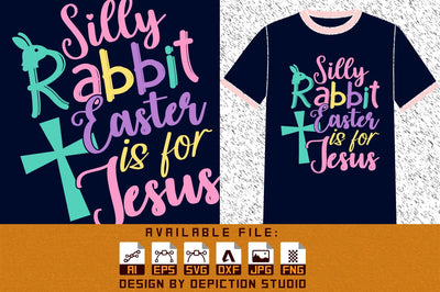 Silly Rabbit Easter Is For Jesus T-Shirt, Easter Typography T-Shirt, Easter Day Shirt, Easter Jesus T-Shirt Print Template Sketch DESIGN Depiction Studio 