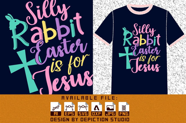 Silly Rabbit Easter Is For Jesus T-Shirt, Easter Typography T-Shirt, Easter Day Shirt, Easter Jesus T-Shirt Print Template Sketch DESIGN Depiction Studio 