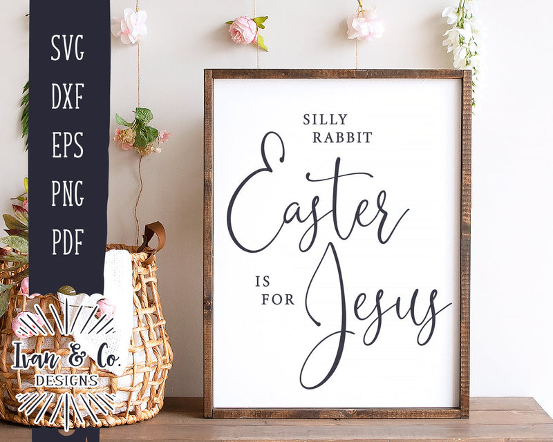 Silly Rabbit SVG Files | Easter Is for Jesus Svg | Christian Easter Svg | Spring Sign Svg | Commercial Use | Digital Cut Files (1138910214) SVG Ivan & Co. Designs 