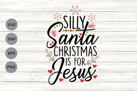 Silly Santa Christmas Is For Jesus| Christmas SVG Cutting Files. SVG CosmosFineArt 