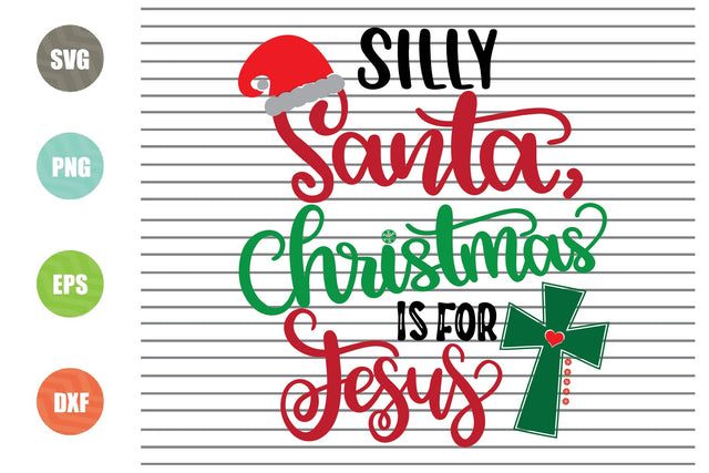 Silly Santa, Christmas Is For Jesus Svg, Christmas Svg, Png, Dxf, Eps Cut Files SVG Artstoredigital 