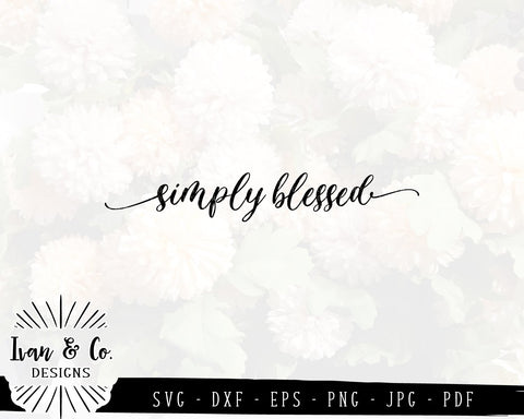 Simply Blessed SVG Files | Christian | Farmhouse | Family SVG (859219121) SVG Ivan & Co. Designs 