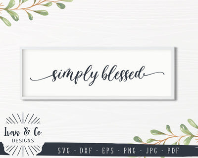 Simply Blessed SVG Files | Christian | Farmhouse | Family SVG (859219121) SVG Ivan & Co. Designs 