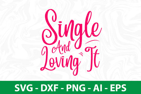 Single And Loving It svg SVG nirmal108roy 