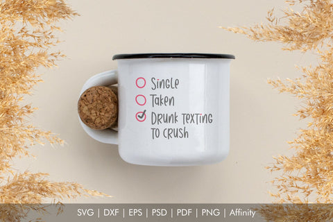 Single, Taken, Drunk Texting to Crush SVG Quote | Funny Valentine's Day Phrase SVG Arts By Naty 