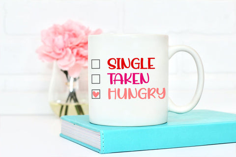 Single Taken Hungry I Funny Valentines Day SVG I Cut Files SVG Happy Printables Club 