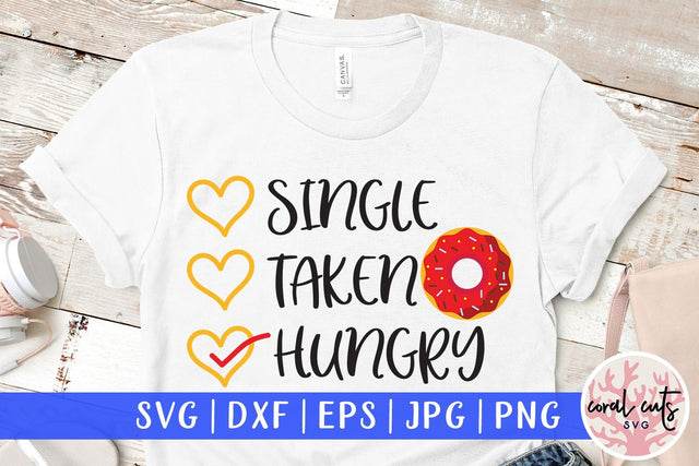 Single Taken Hungry – Love & Valentine SVG EPS DXF PNG SVG CoralCutsSVG 