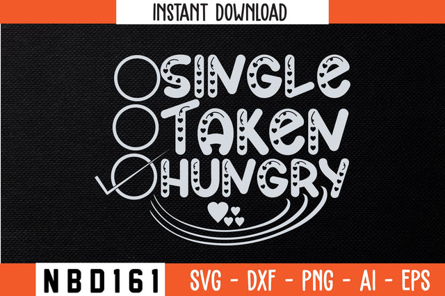 single taken hungry Svg Design SVG Nbd161 