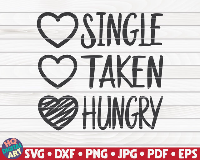 Single, Taken, Hungry SVG | Valentine's Day quote SVG HQDigitalArt 