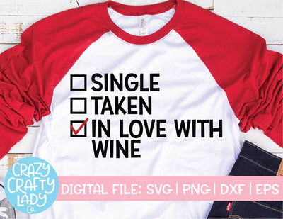 Single, Taken, In Love with Wine | Valentine's Day SVG Cut File SVG Crazy Crafty Lady Co. 