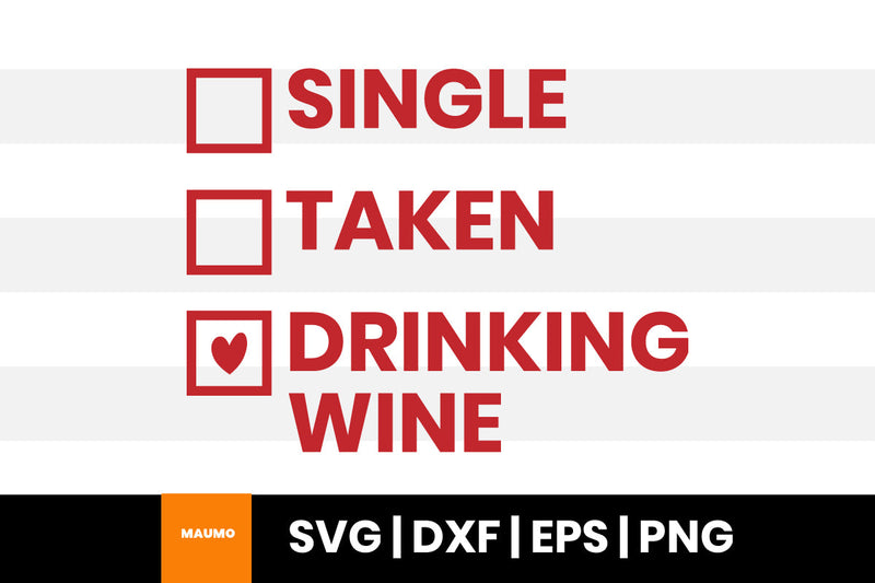 Single, taken or drinking wine funny svg quote SVG Maumo Designs 