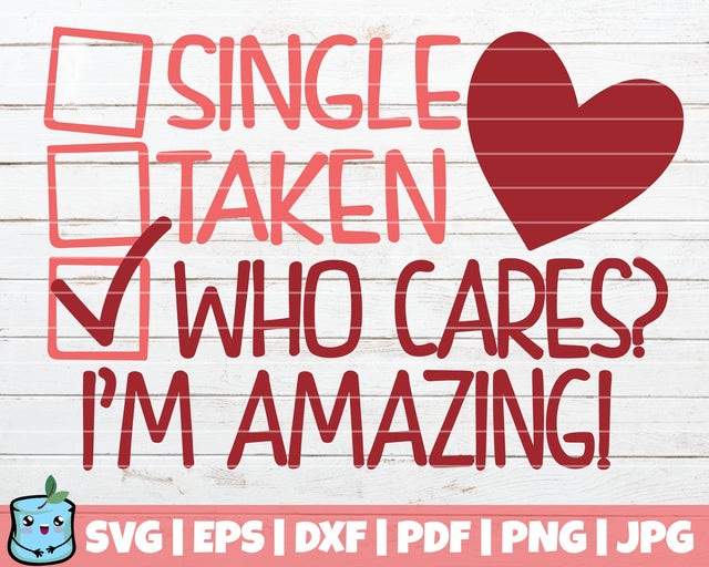 Single Taken Who Cares? I'm Amazing! SVG MintyMarshmallows 