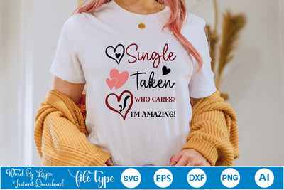 Single Taken Who Cares? I'm Amazing! SVG SVGs,Quotes and Sayings,Food & Drink,On Sale, Print & Cut SVG DesignPlante 503 
