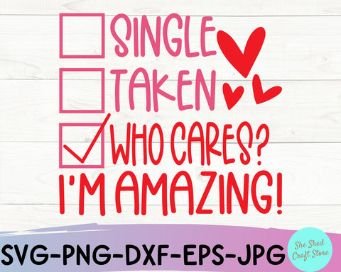 Single Taken Who Cares Im Amazing Valentine SVG Cut File - Anti Valentine SVG She Shed Craft Store 