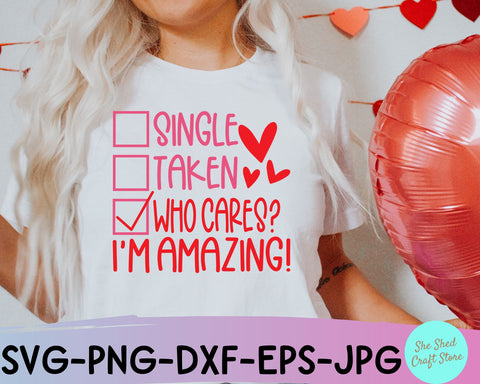 Single Taken Who Cares Im Amazing Valentine SVG Cut File - Anti Valentine SVG She Shed Craft Store 