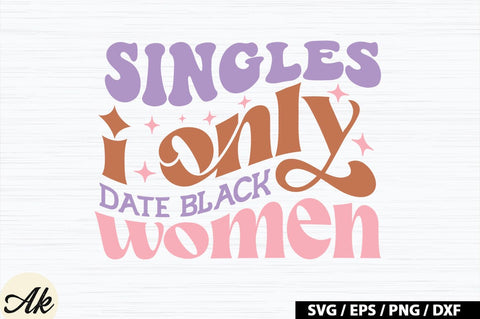 Singles i only date black women Retro SVG SVG akazaddesign 