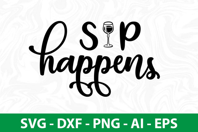 Sip Happens svg SVG nirmal108roy 
