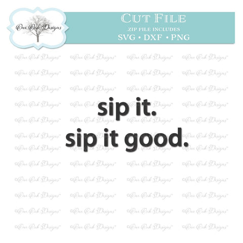 Sip It Good SVG One Oak Designs 