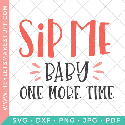 Sip Me Baby One More Time SVG Hey Let's Make Stuff 